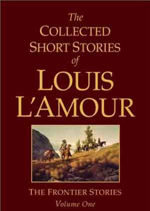 The Collected Short Stories of Louis L'Amour, Volume 1: Frontier Stories